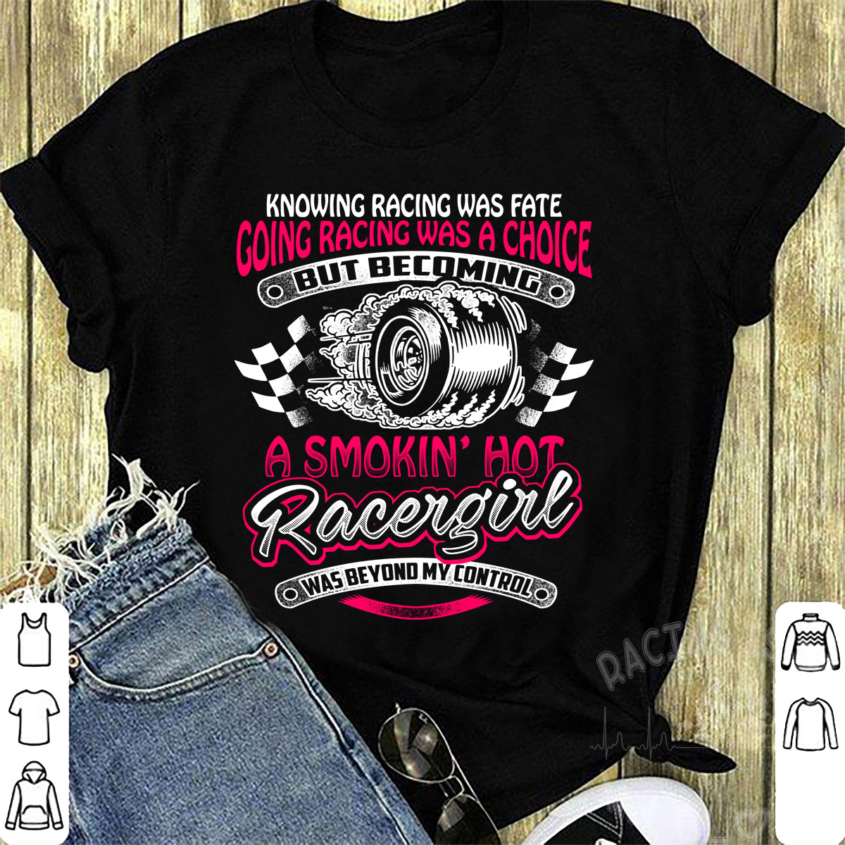 Knowing Racing Was Fate Going Racing Was Choice, Smoking Hot Racer Girl T-Shirts!