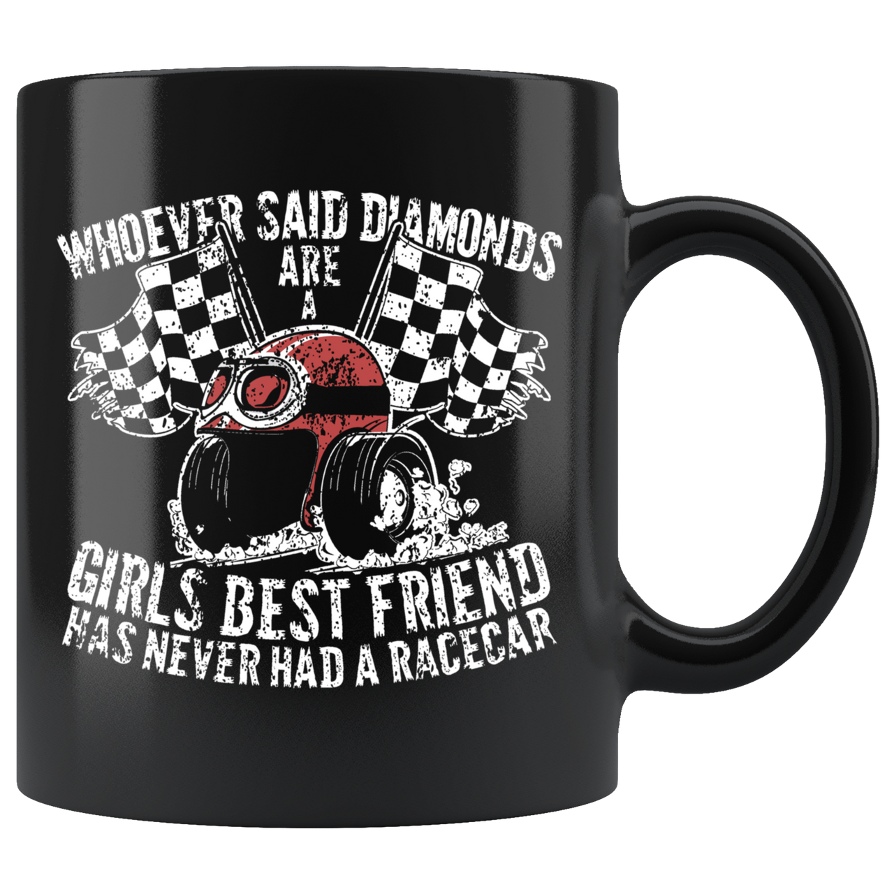 Whoever Said Diamonds Are Girls Best friend Has Never Had A Race Car Mug!