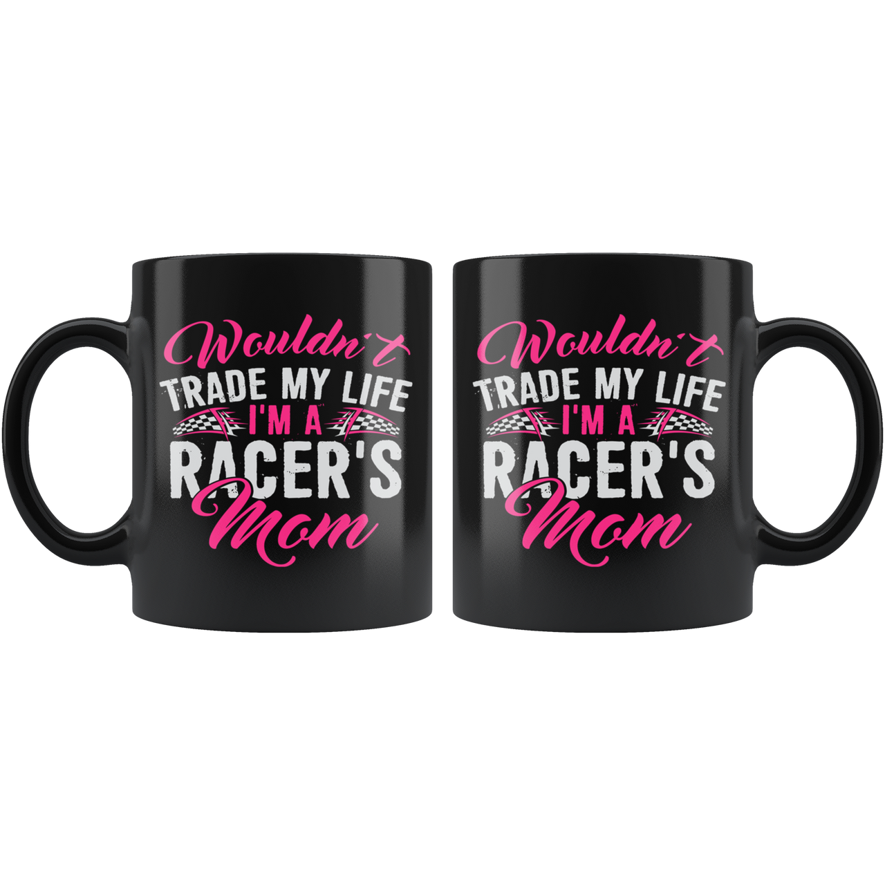 Wouldn't Trade My Life I'm A Racer's Mom PV Mug!