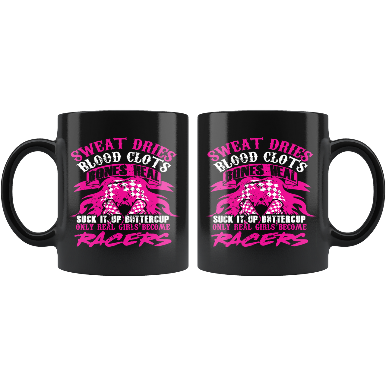 Sweat Dries Blood Clots Bones Heal Only Real Girls Become Racers Mug!