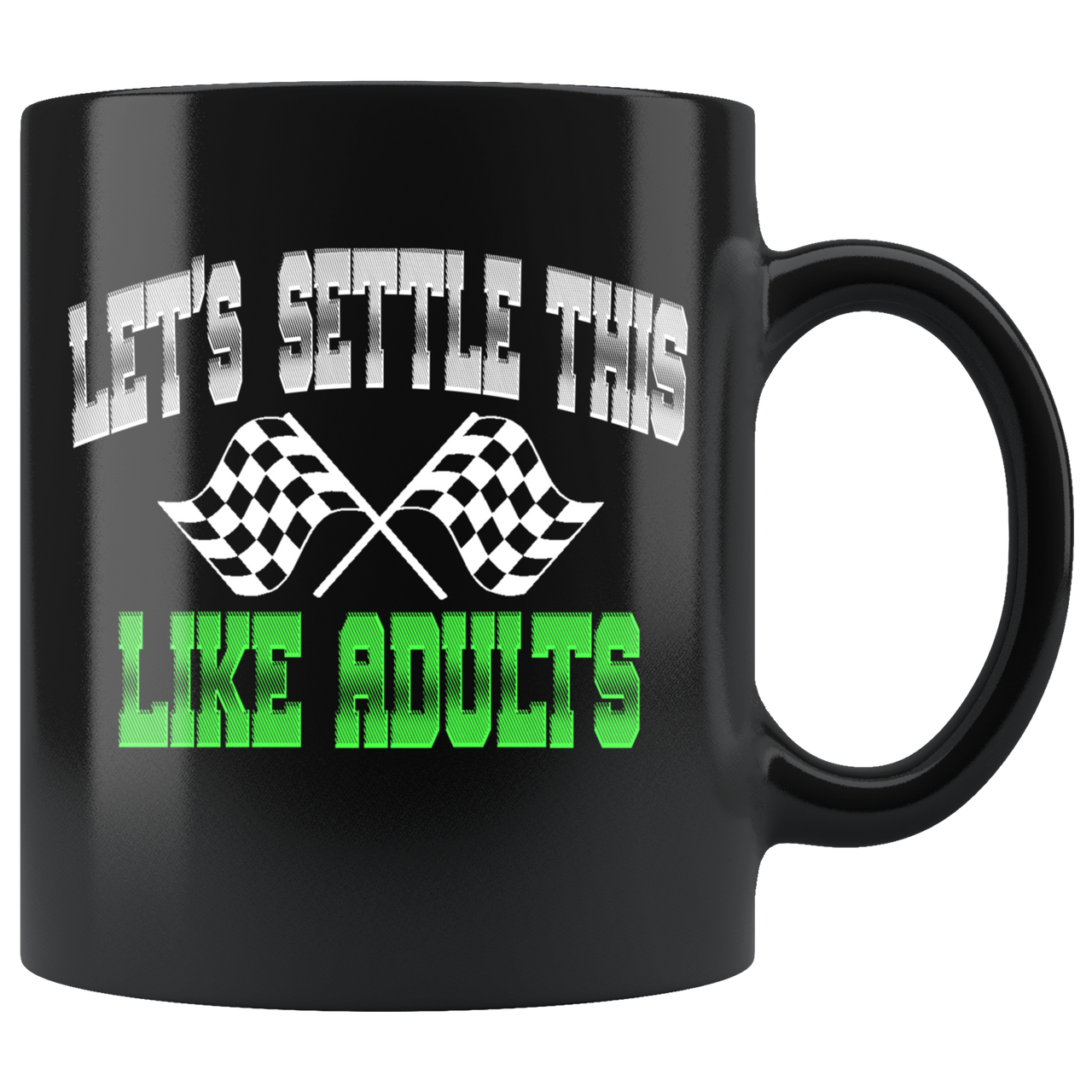 Let's Settle This Like Adults Racing Mug!