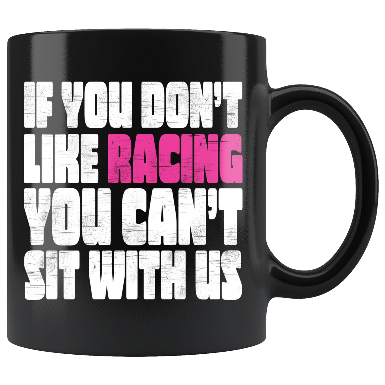 If You Don't Like Racing Don't Sit With Us Mug!