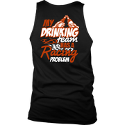 My Drinking Team Has A Racing Problem T-Shirts
