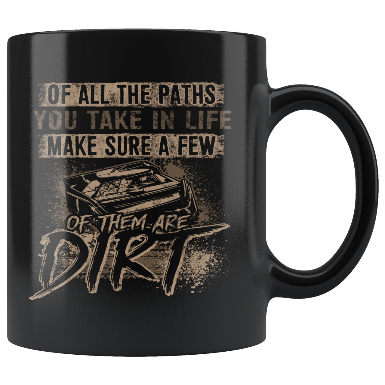 Of All The Path You Take In Life Make Sure A Few Of The Are Dirt Mug