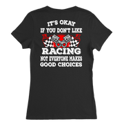 Funny motorsports apparel featuring the quote It's Okay If You Don't Like Racing Not Everyone Makes Good Choices for car enthusiasts and track fans.