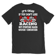 Funny motorsports apparel featuring the quote It's Okay If You Don't Like Racing Not Everyone Makes Good Choices for car enthusiasts and track fans.