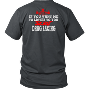 If You Want Me To Listen To You Talk About Drag Racing T-Shirts!