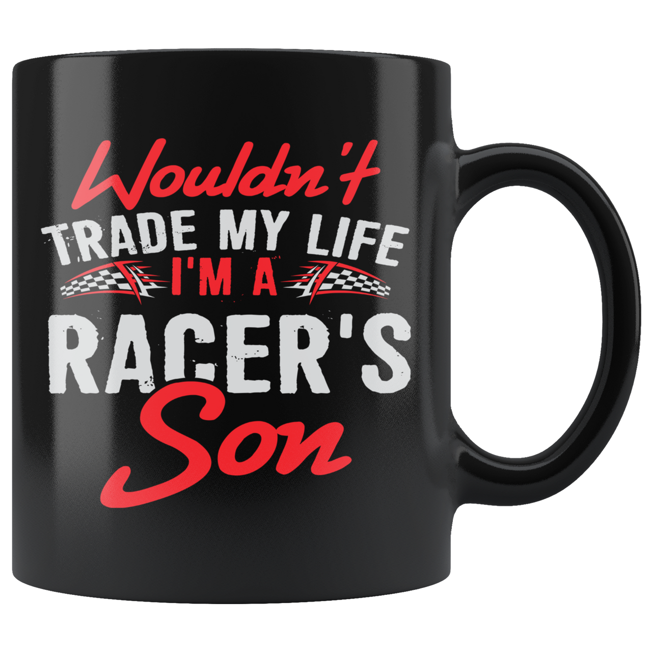 Wouldn't Trade My Life I'm A Racer's Son Mug!