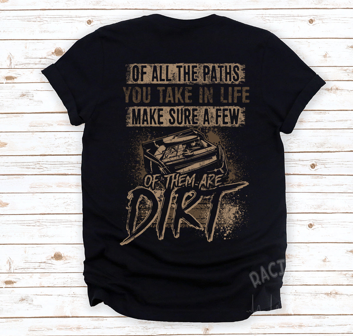 Of All The Path You Take In Life Make Sure A Few Of The Are Dirt T-Shirt