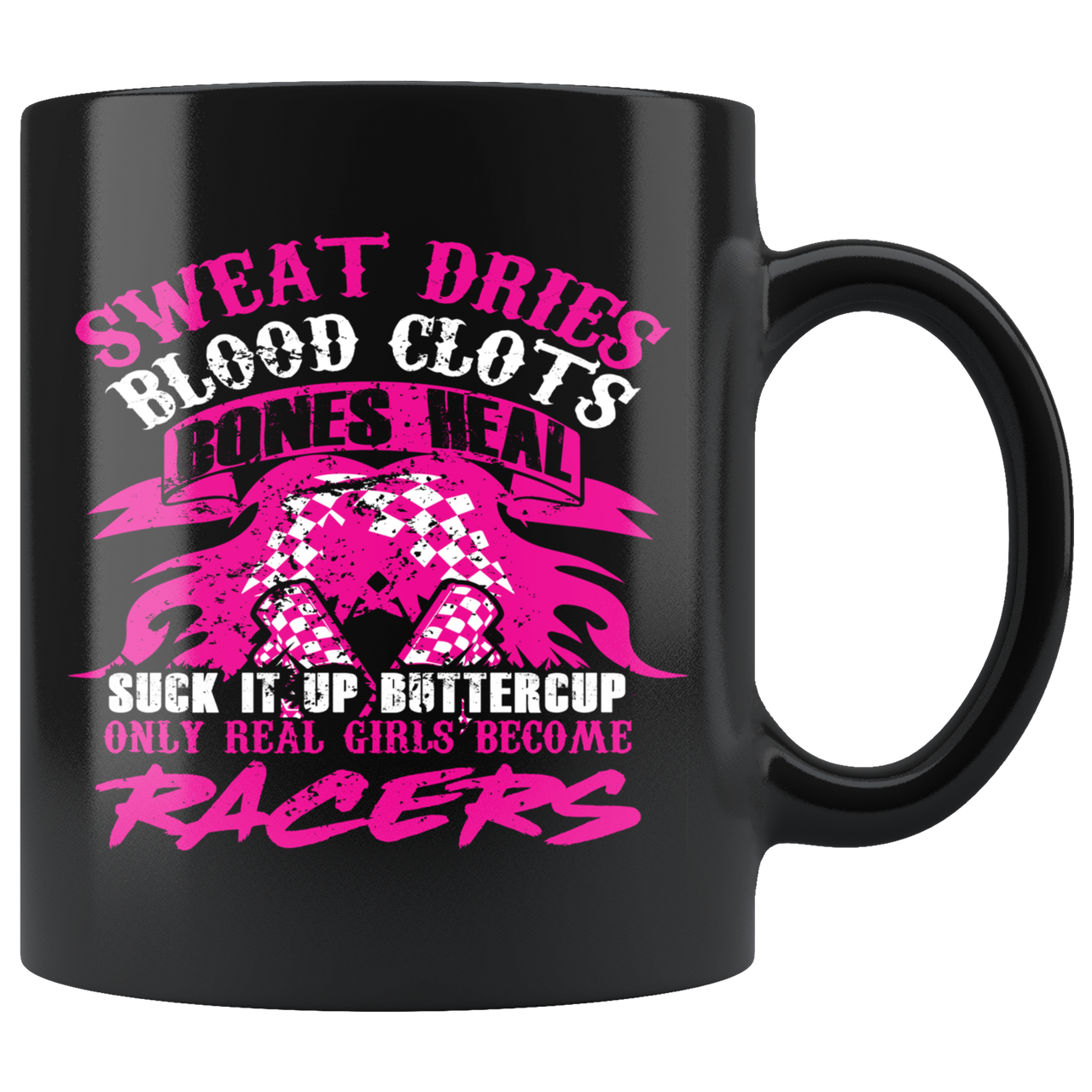 Sweat Dries Blood Clots Bones Heal Only Real Girls Become Racers Mug!