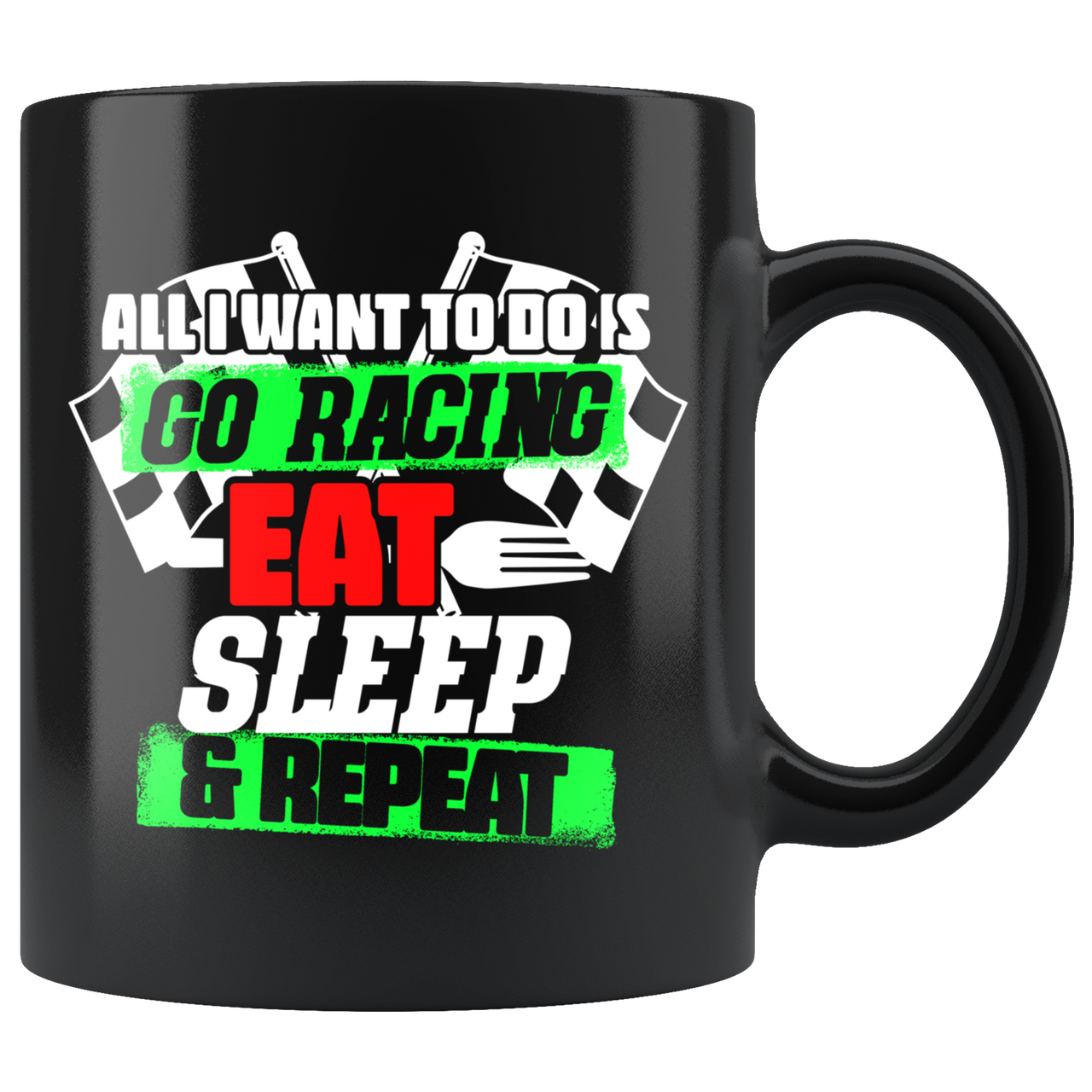 All I Want To Do Is Go Racing Eat Sleep & Repeat Mug!