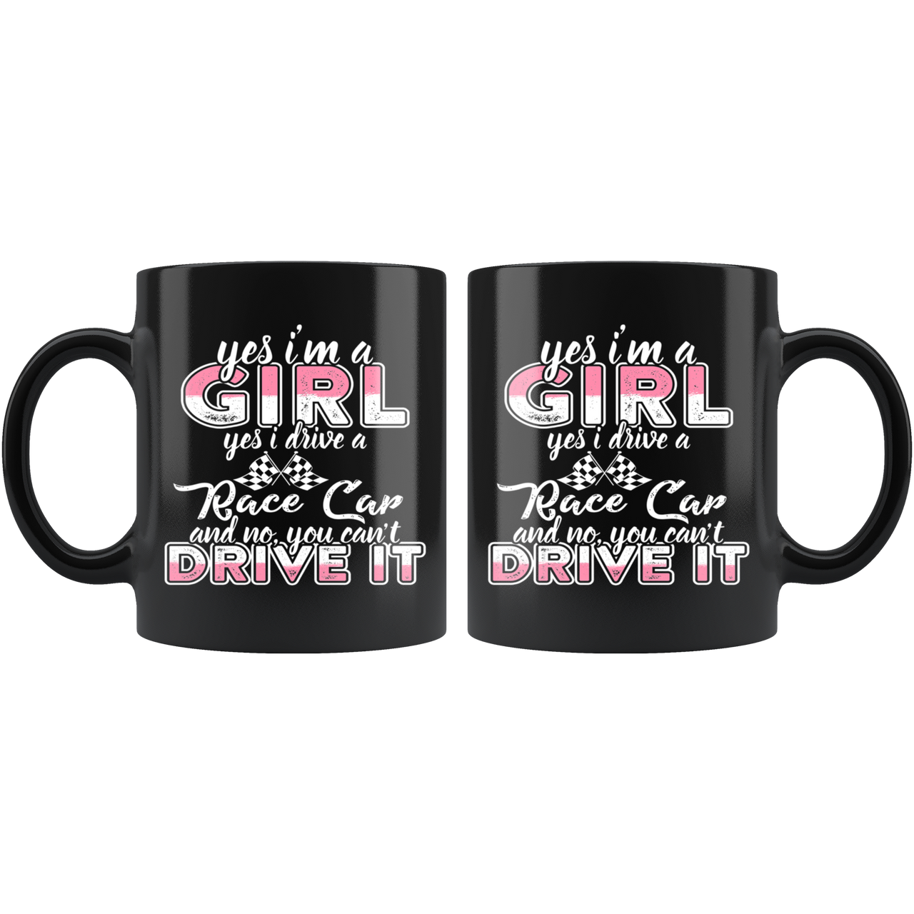 Yes I'm A Girl Yes I Drive A Race Car And No You Can't Drive It Mug!