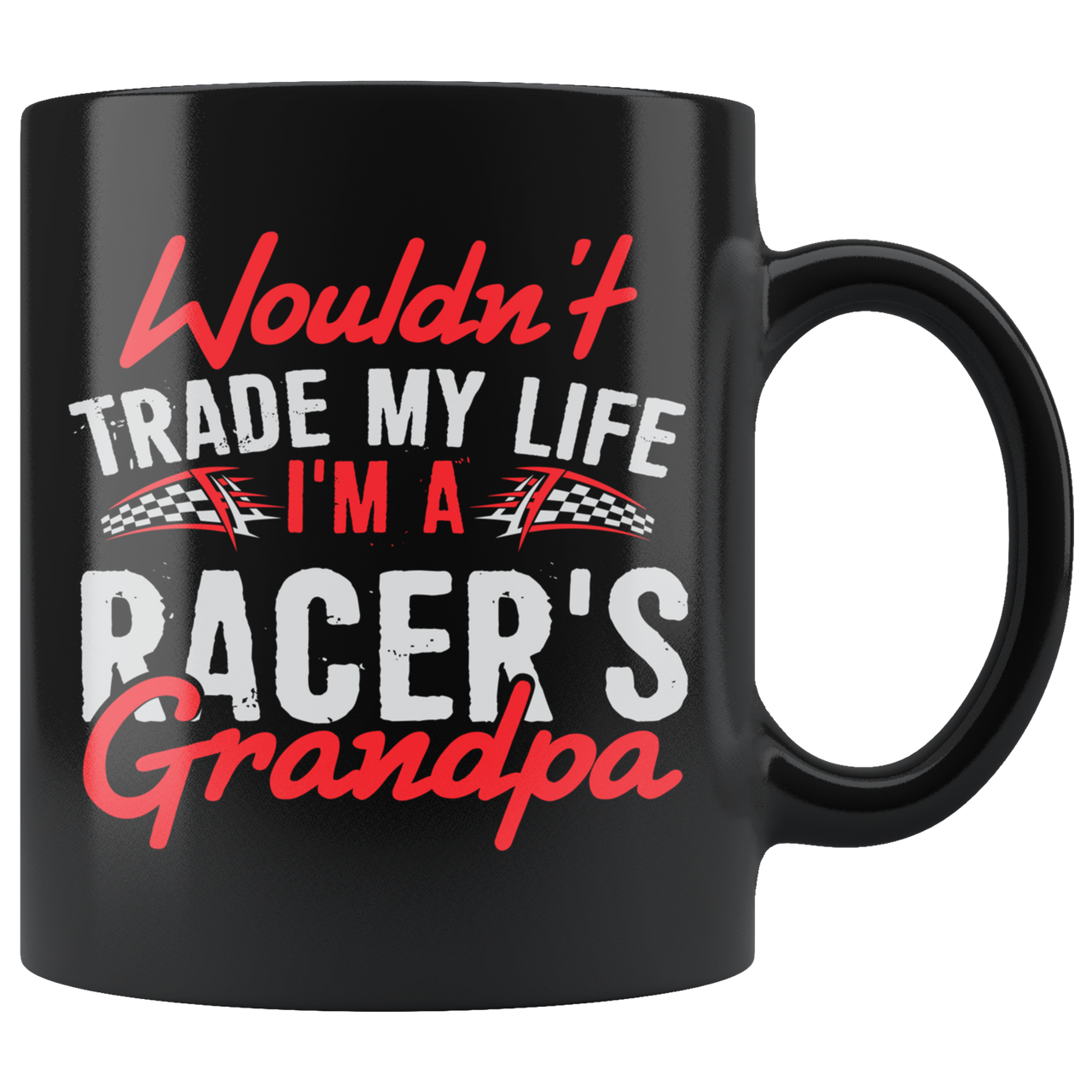 Wouldn't Trade My Life I'm A Racer's Grandpa Mug!