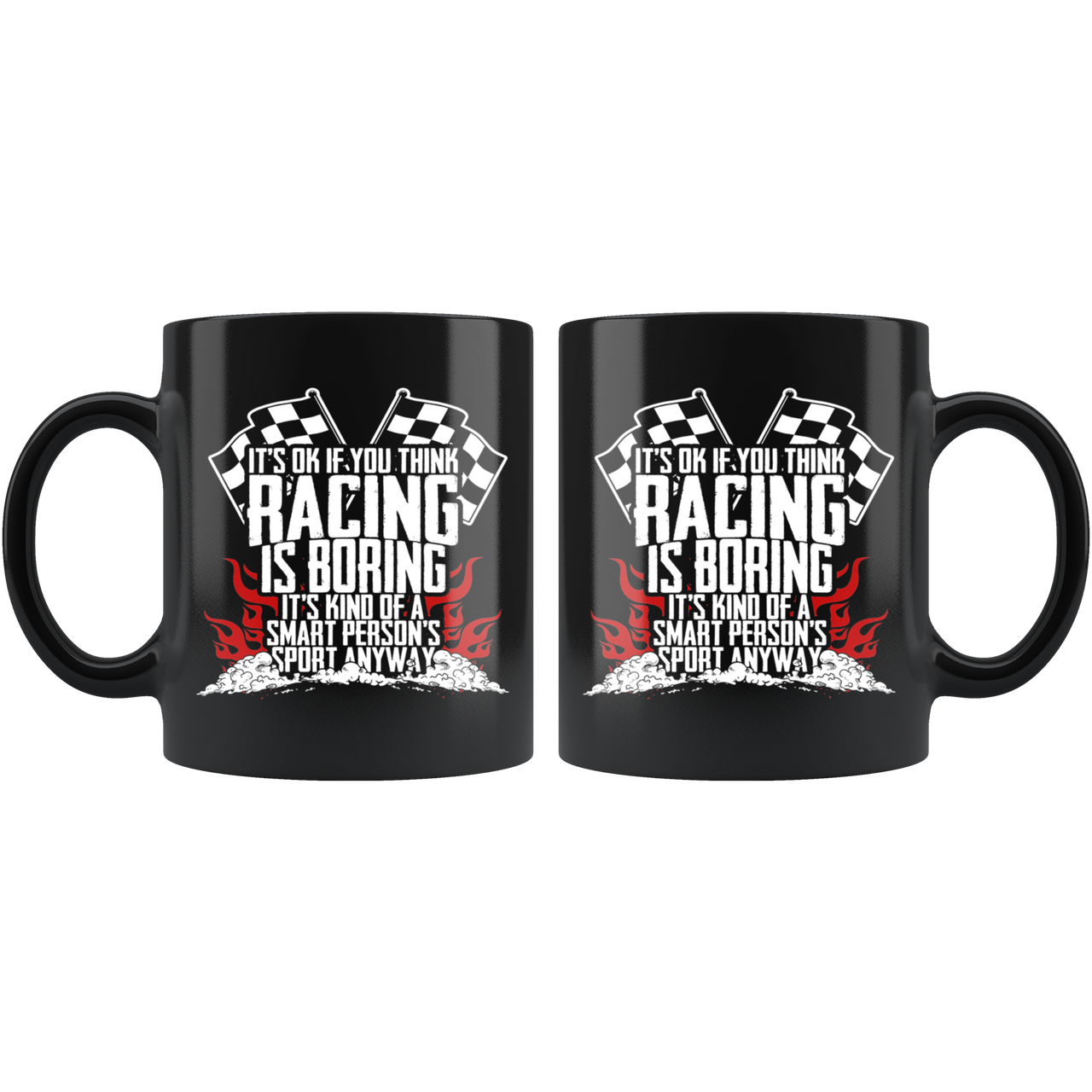 It's Okay If You Think Racing Is Boring It's Kind Of A Smart Person's Sport Anyway Mug!