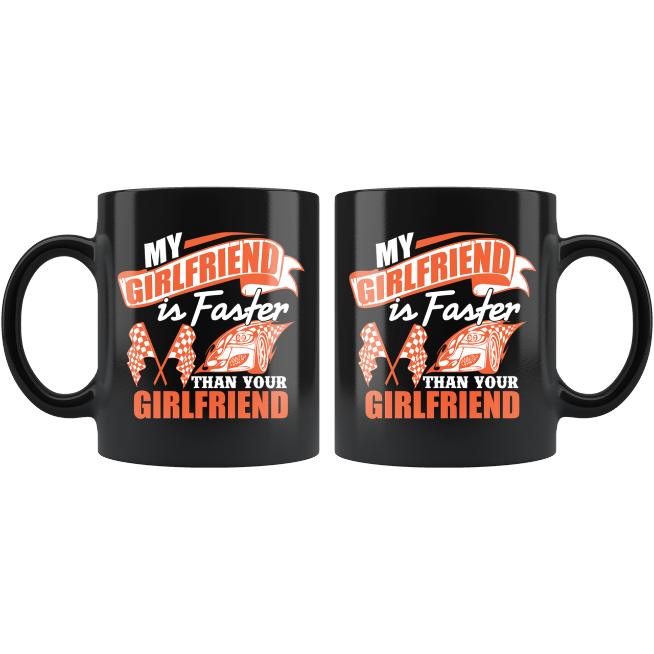 My Girlfriend Is Faster Than Your Girlfriend Mug!