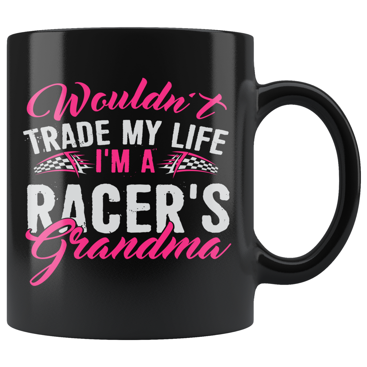 Wouldn't Trade My Life I'm A Racer's Grandma Mug!