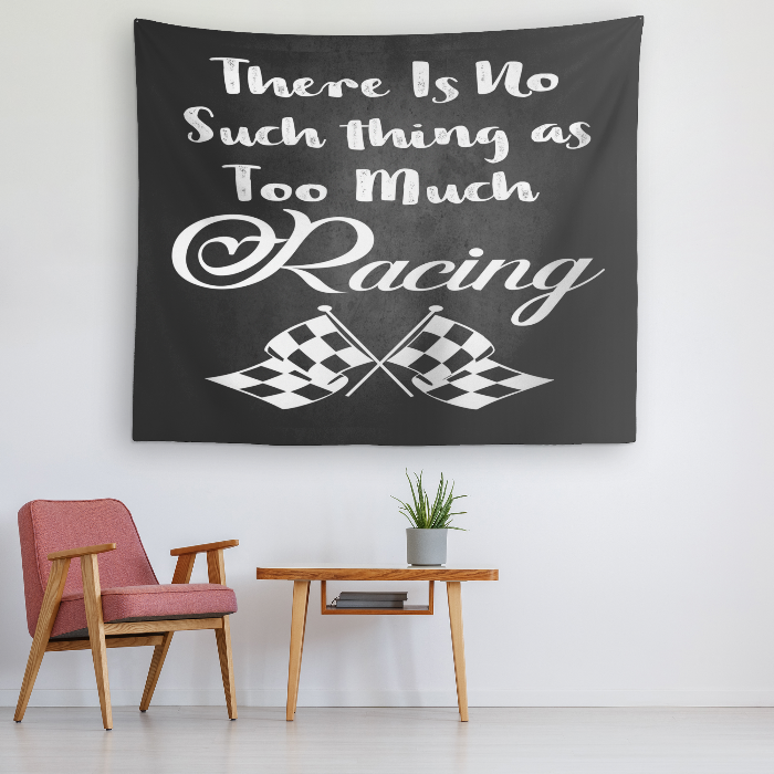 There Is No Such thing As Too Much Racing Tapestry