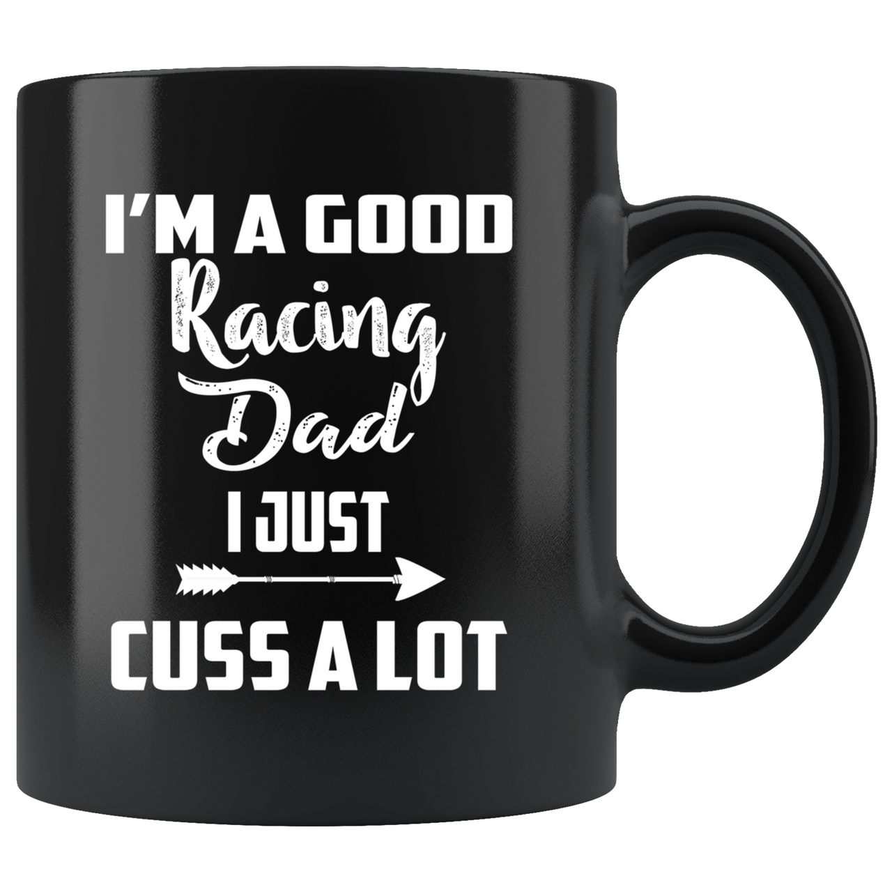 I'm A Good Racing Dad I Just Cuss A Lot Mug!