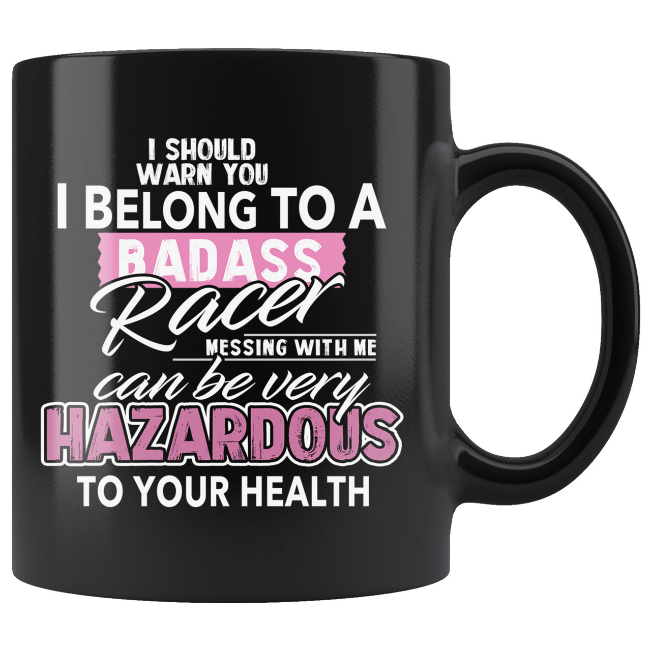 I Should Warn You I Belong To A Badass Racer Messing With Me Can Be Very Hazardous For Your Health Mug!