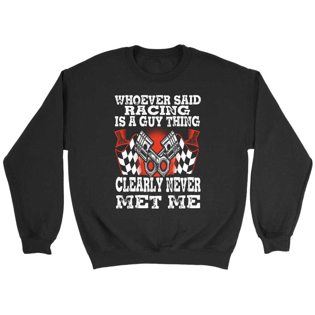 Whoever Said Racing Is A Guy Thing clearly never met me t-shirts