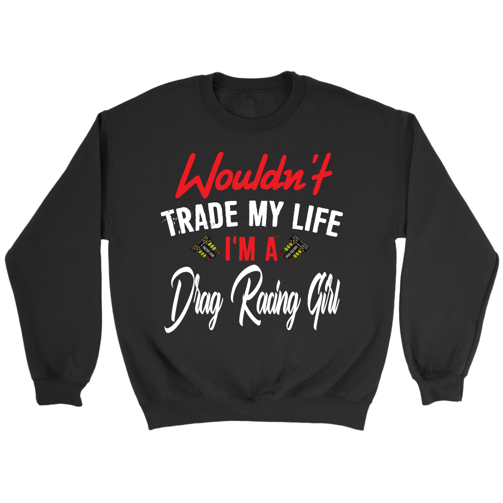 Wouldn't Trade My Life I'm A Drag Racing Girl Tanks/Hoodies!
