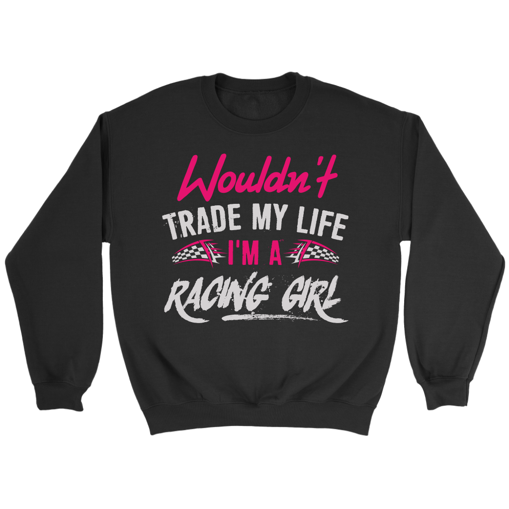 Wouldn't Trade My Life I'm A Racing Girl T-Shirts!