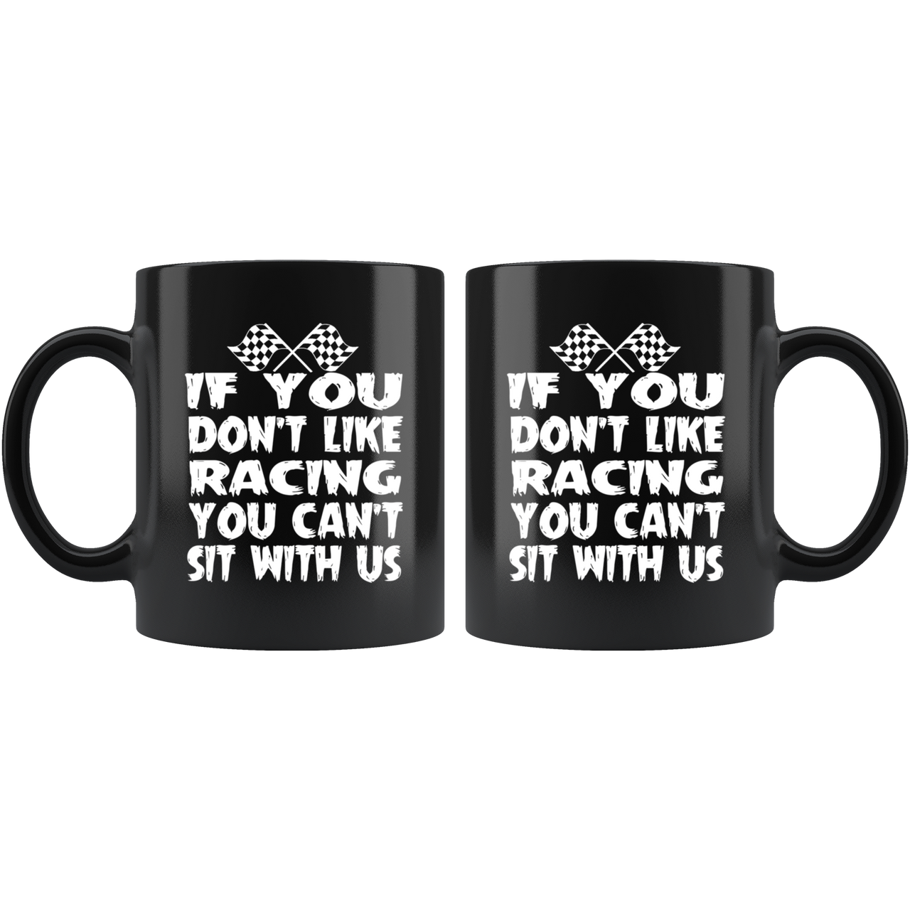 If You Don't Like Racing You Can't Sit With Us V1 Mug!