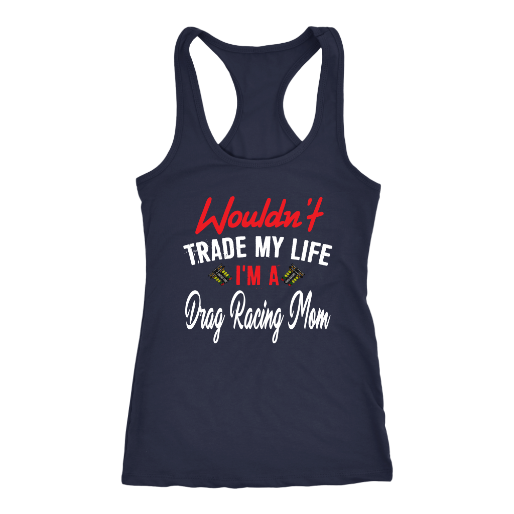 Wouldn't Trade My Life I'm A Drag Racing Mom Tanks/Hoodies!