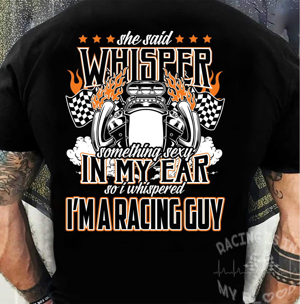 She Said Whisper Something Sexy In My Ear, So I whispered I'm A Racing Guy T-Shirts!