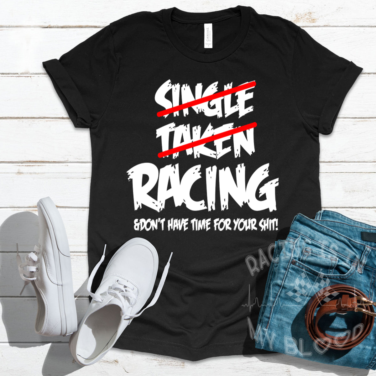 Single Taken Racing & Don't Have Time For Your Shit T-Shirts!