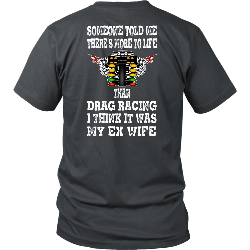 Funny drag racing apparel featuring the quote Someone Told Me There's More To Life Than Drag Racing for gearheads, drag strip fans, and hot rod enthusiasts.