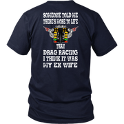 Funny drag racing apparel featuring the quote Someone Told Me There's More To Life Than Drag Racing for gearheads, drag strip fans, and hot rod enthusiasts.