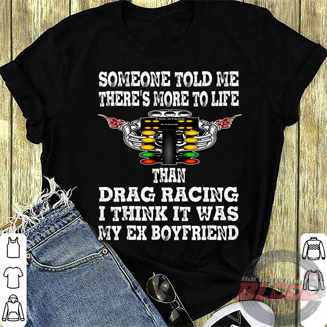 Someone Told Me There's More To Life Than Drag Racing Boyfriend T-Shirt