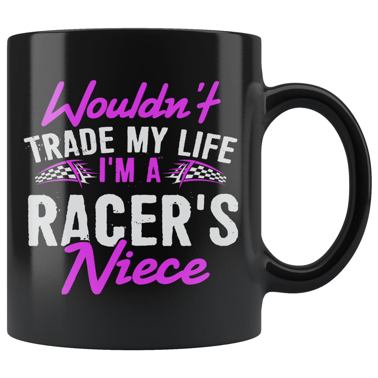 Wouldn't Trade My Life I'm A Racer's Niece Mug!