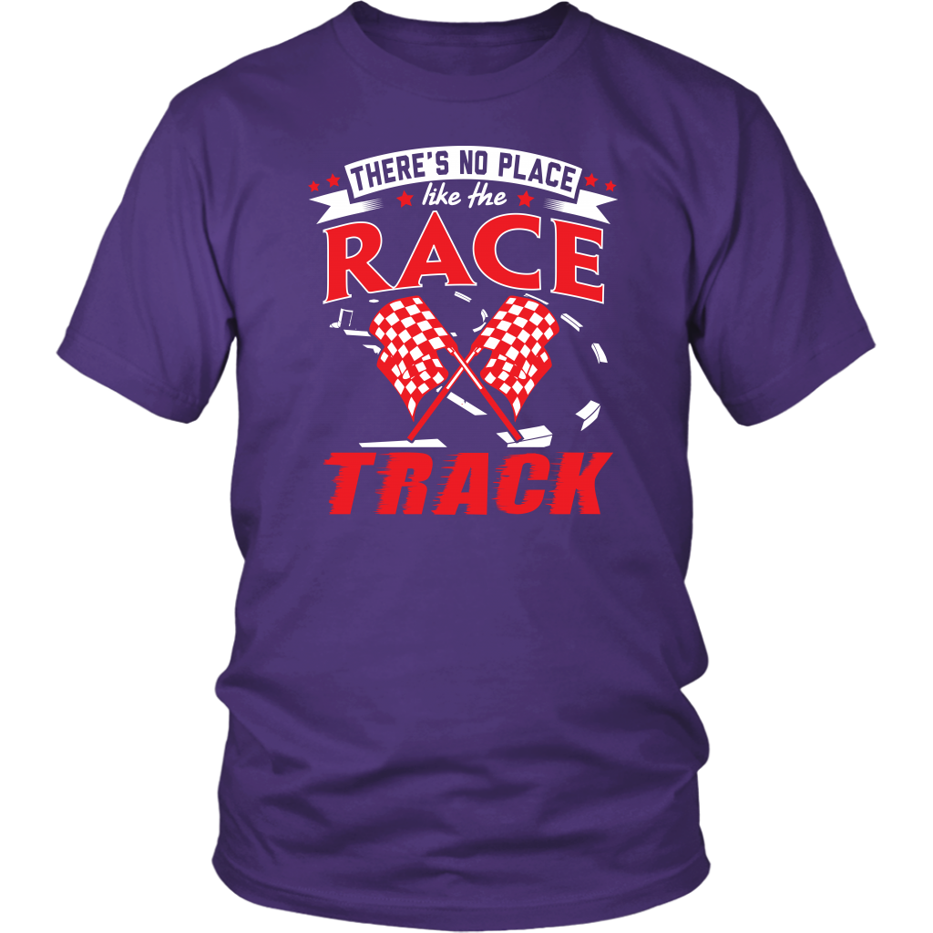 Unisex racing t-shirt featuring the typography quote There Is No Place Like The Race Track for stock car, drag strip, and dirt oval fans.