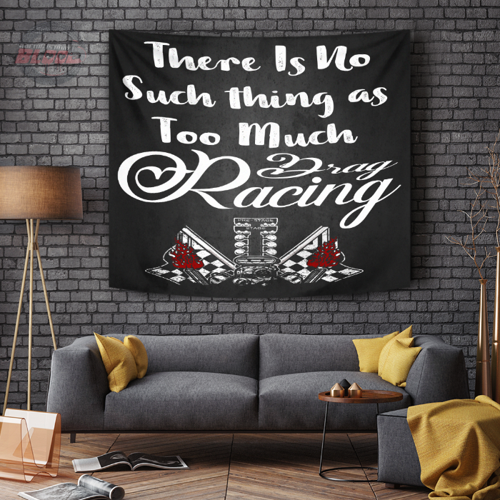 There Is No Such thing As Too Much Drag Racing Tapestry