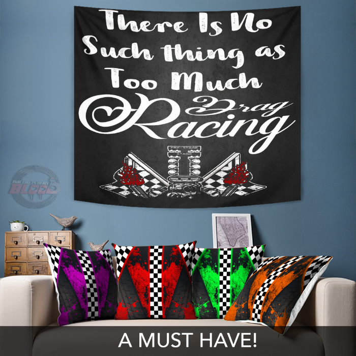 There Is No Such thing As Too Much Drag Racing Tapestry
