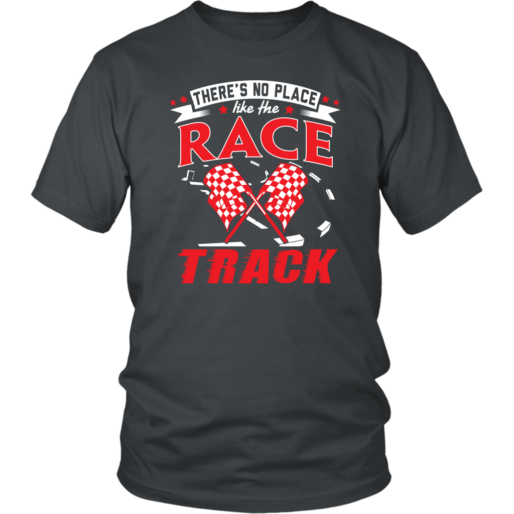 Custom racing apparel featuring the phrase There's No Place Like The Race Track for stock car, drag racing, and dirt track fans.