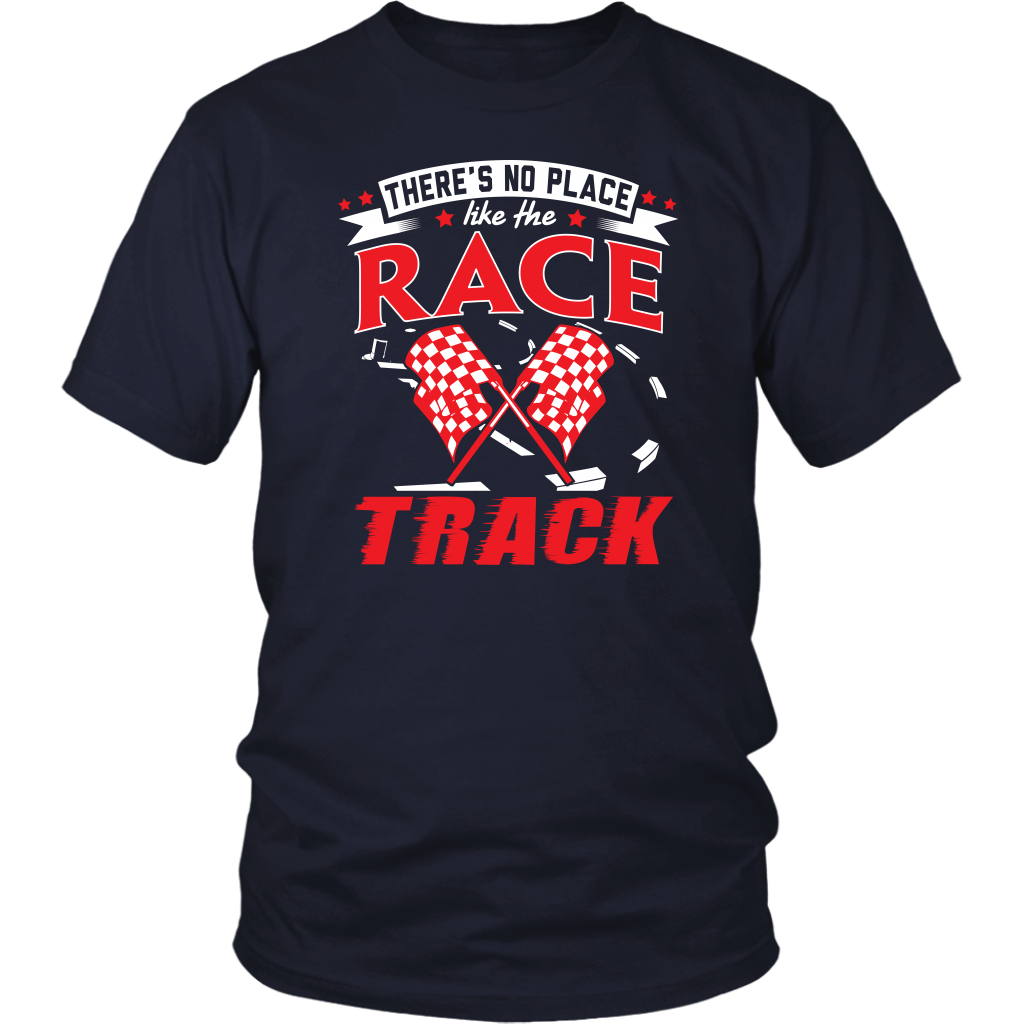 Custom racing apparel featuring the phrase There's No Place Like The Race Track for stock car, drag racing, and dirt track fans.