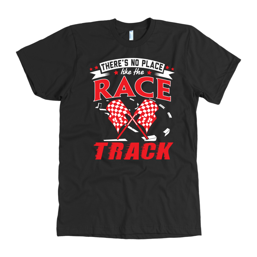 Custom racing apparel featuring the phrase There's No Place Like The Race Track for stock car, drag racing, and dirt track fans.