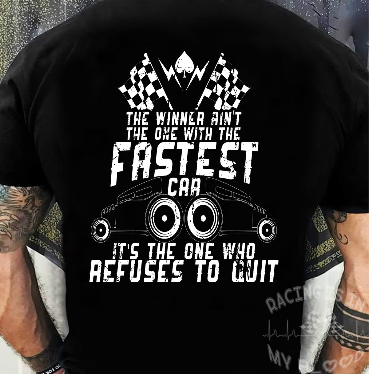 The Winner Ain't The One With The Fastest Car It's The One Who Refused To Quit T-Shirts!