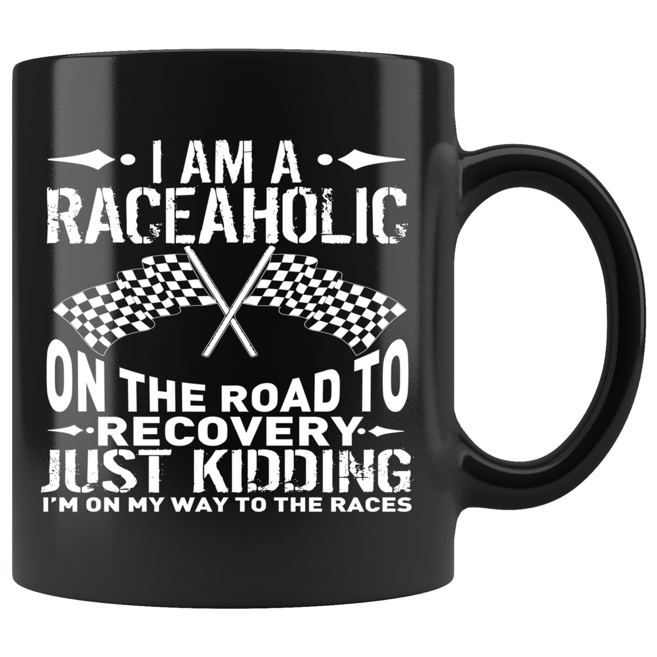 I'm A Raceaholic On The Road To Recovery Just kidding I'm On My Way To Races Mug!