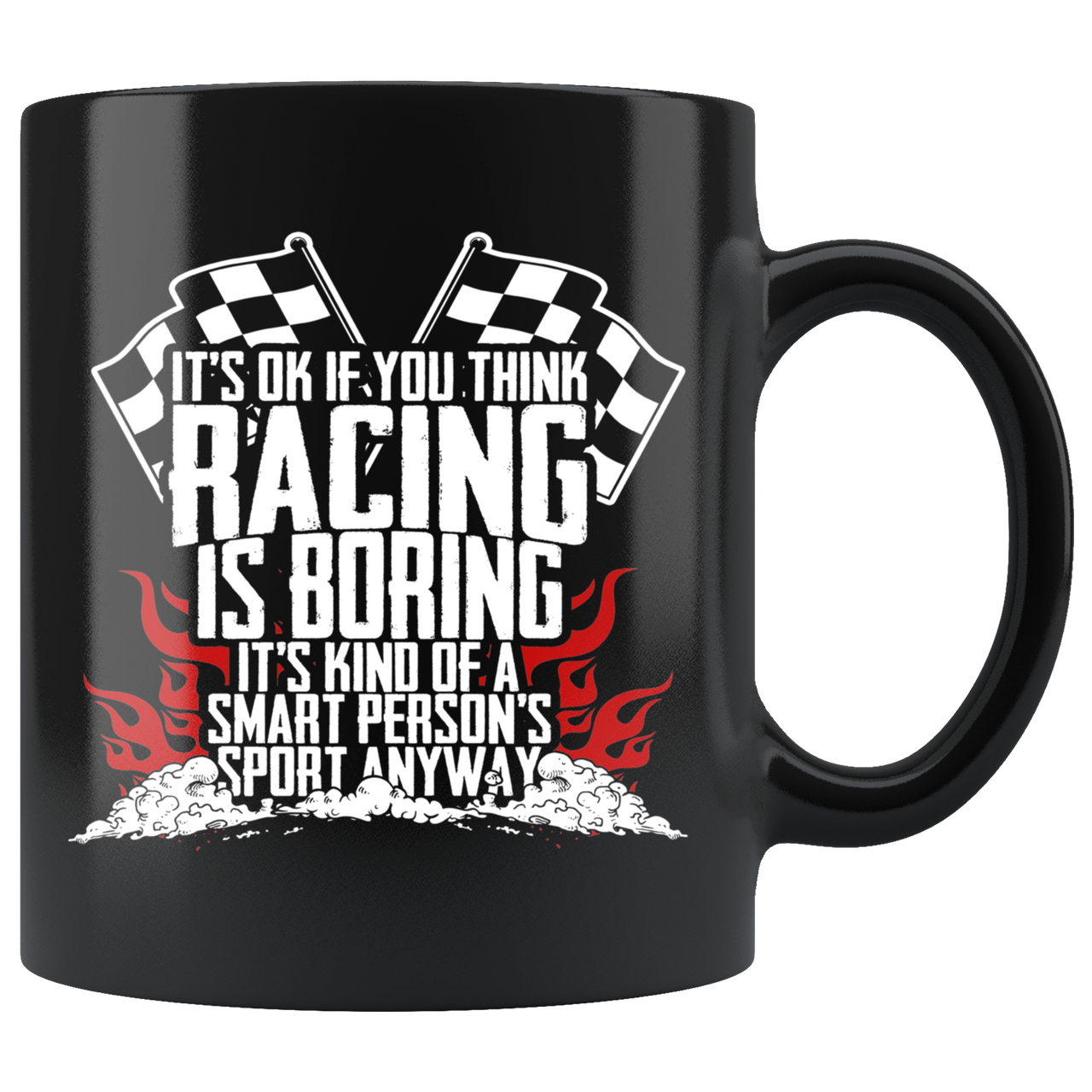 It's Okay If You Think Racing Is Boring It's Kind Of A Smart Person's Sport Anyway Mug!