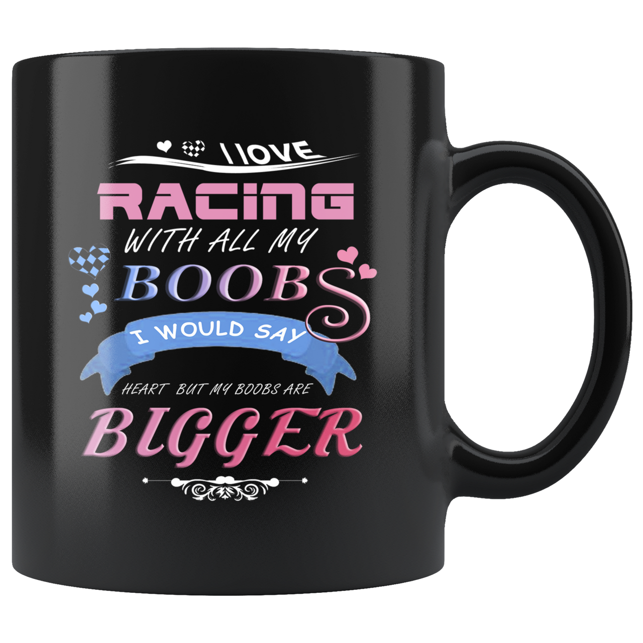 I Love Racing With All My Boobs Mug!
