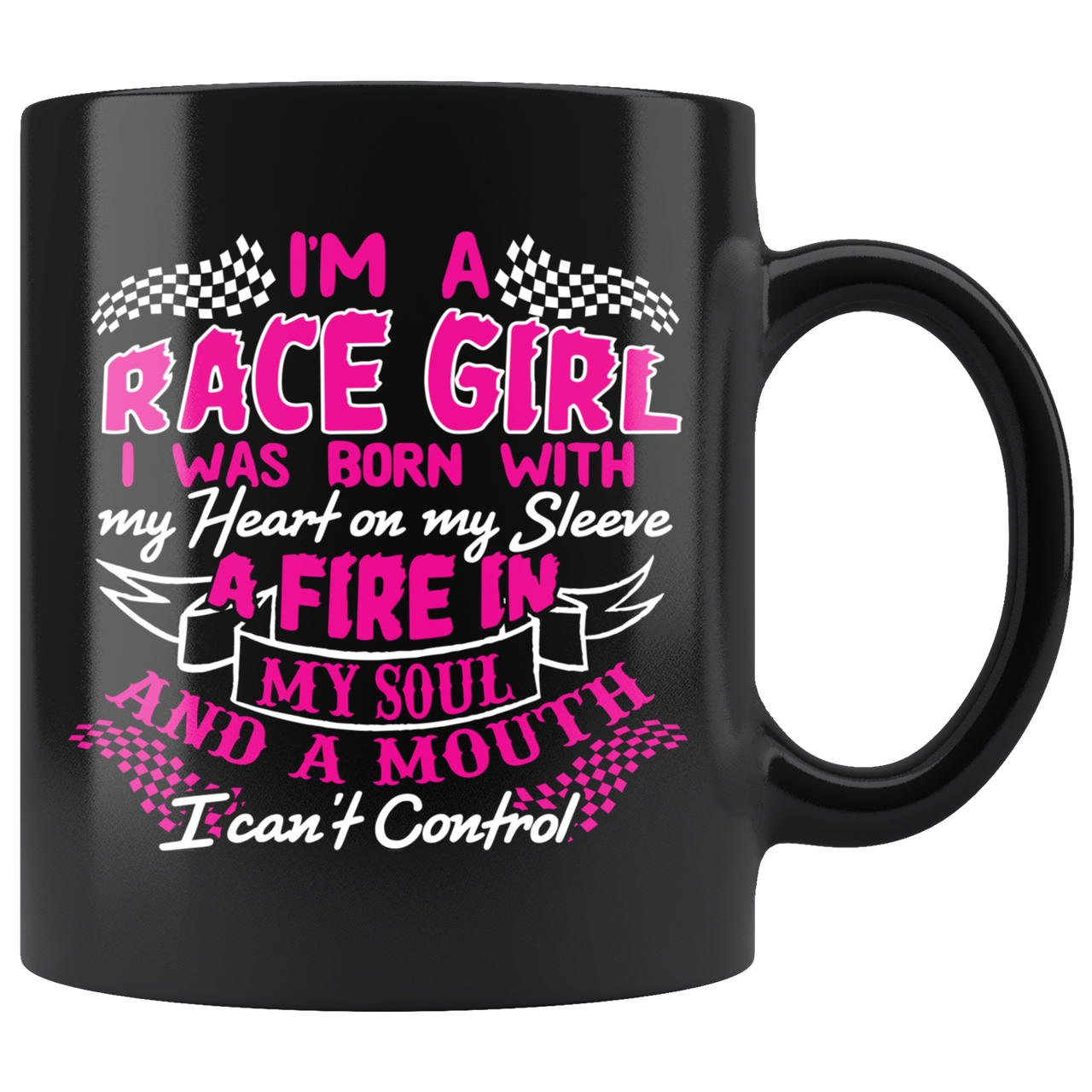 I'm A Race Girl I Was Born With My Heart On My Sleeve A Fire In My Soul And A Mouth I Can't Control Mug!
