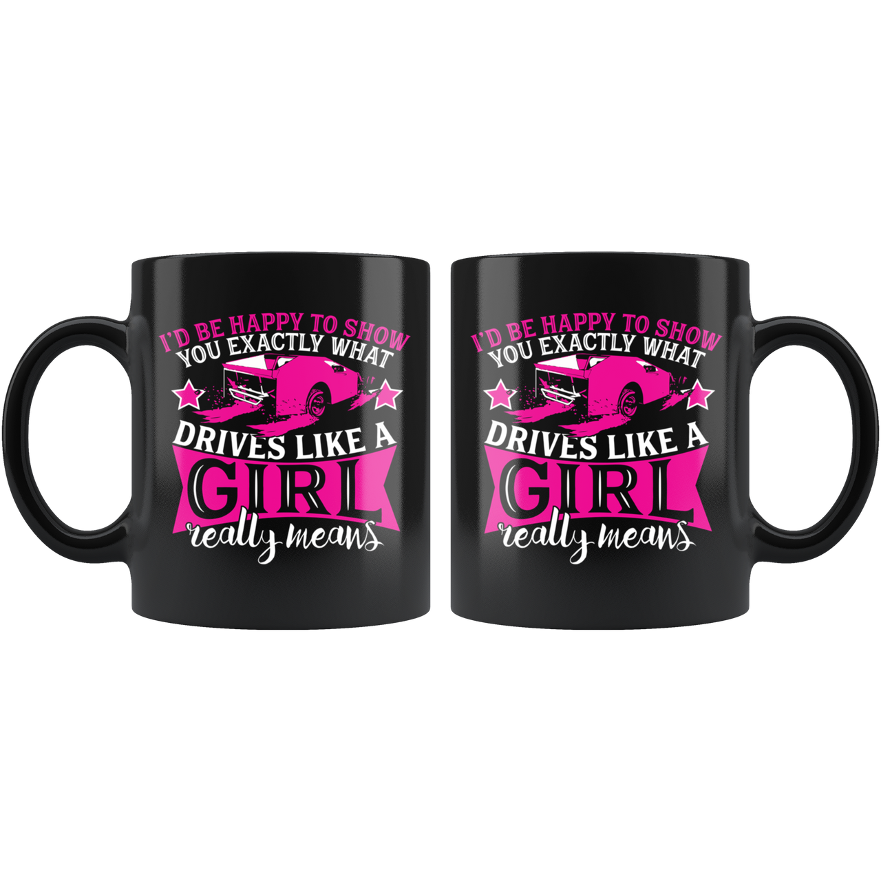 I'd Happy To Show You What Drives Like A Girl Really Means Late Model Mug!