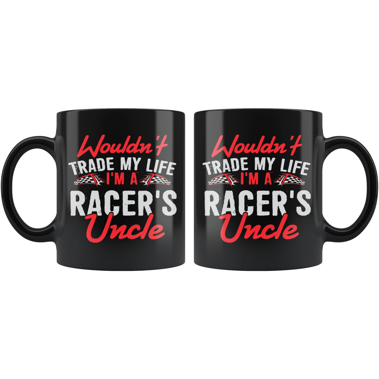 Wouldn't Trade My Life I'm A Racer's Uncle Mug!