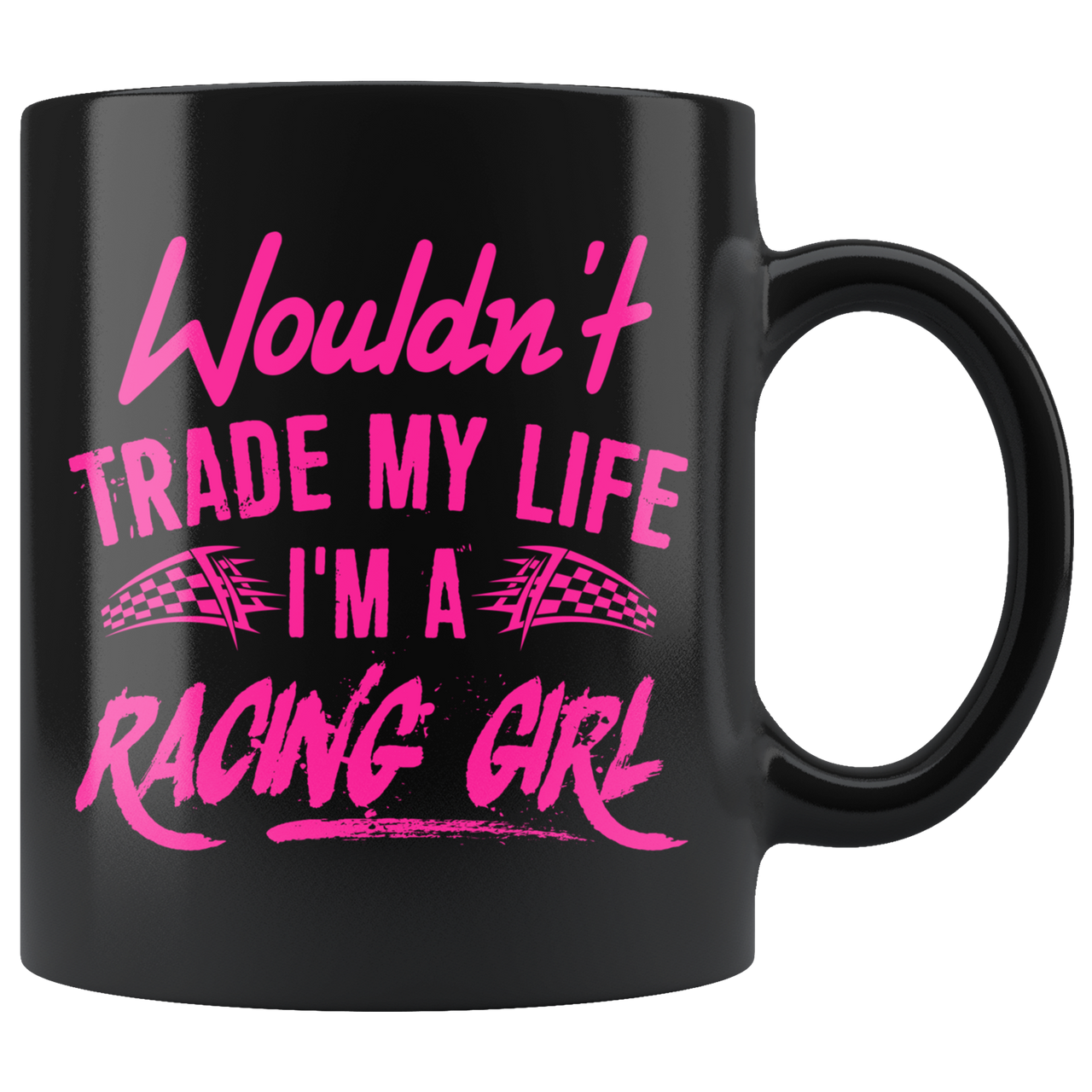 Wouldn't Trade My Life I'm A Racing Girl Pink Mug!