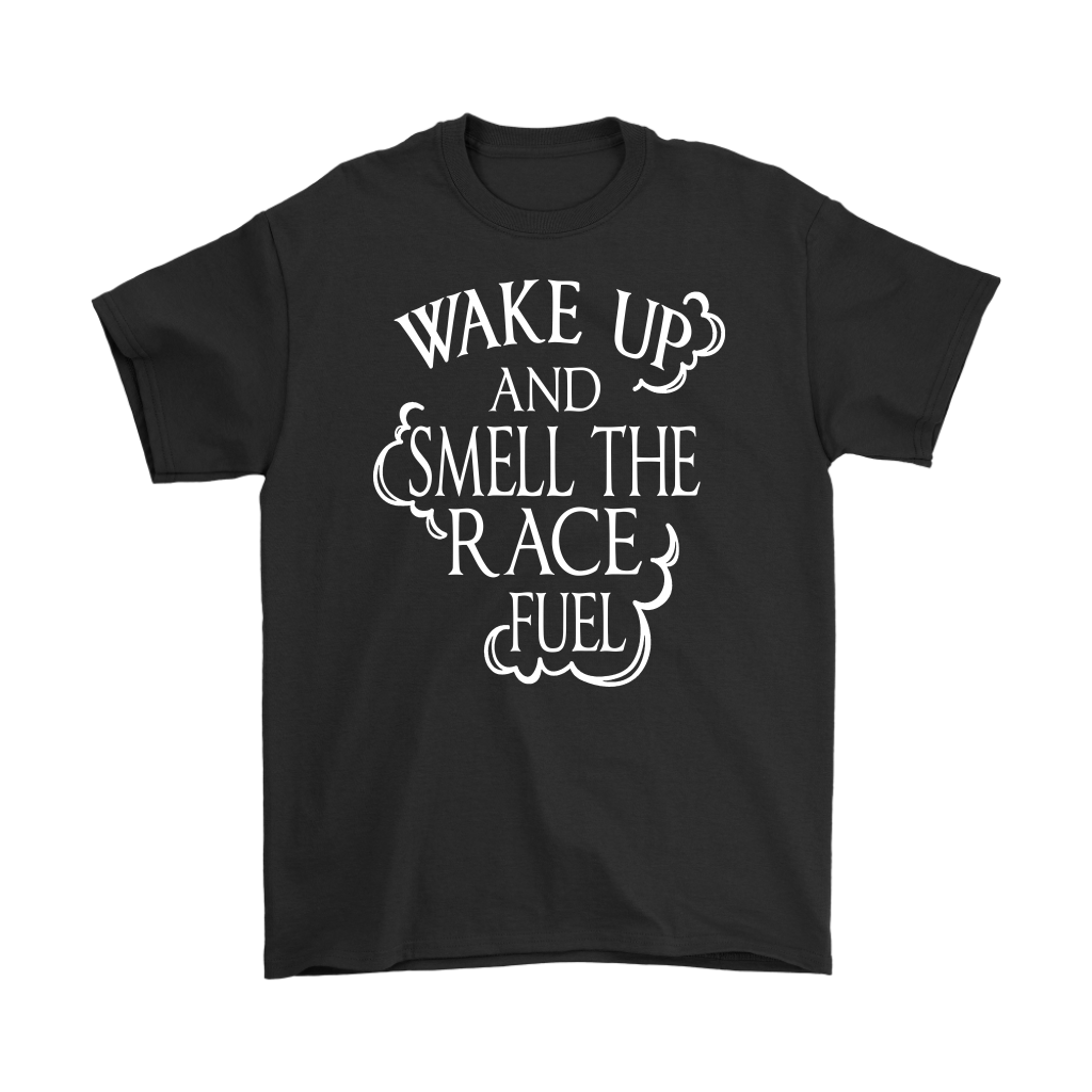 Premium motorsports apparel featuring the quote Wake Up And Smell The Race Fuel for drag racing fans, dirt track enthusiasts, and hot rod culture.