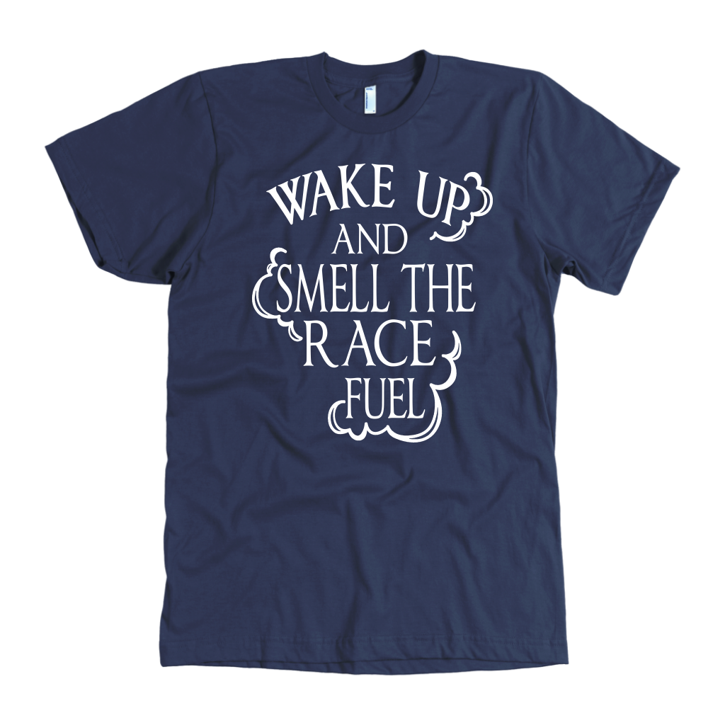 Premium motorsports apparel featuring the quote Wake Up And Smell The Race Fuel for drag racing fans, dirt track enthusiasts, and hot rod culture.